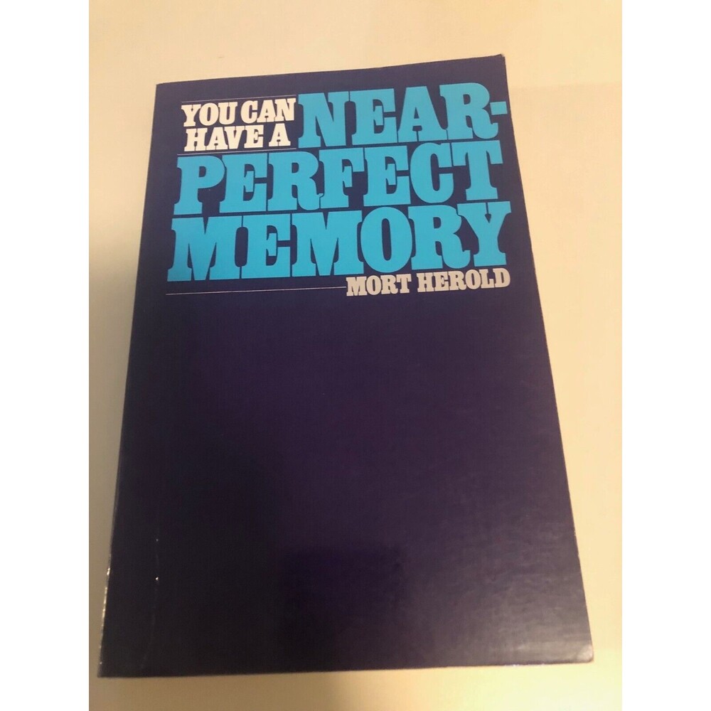 YOU CAN HAVE A NEAR-PERFECT MEMORY By Mort Herold